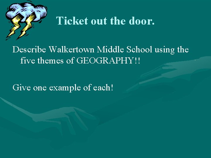 Ticket out the door. Describe Walkertown Middle School using the five themes of GEOGRAPHY!! Ticket out the door. Describe Walkertown Middle School using the five themes of GEOGRAPHY!!