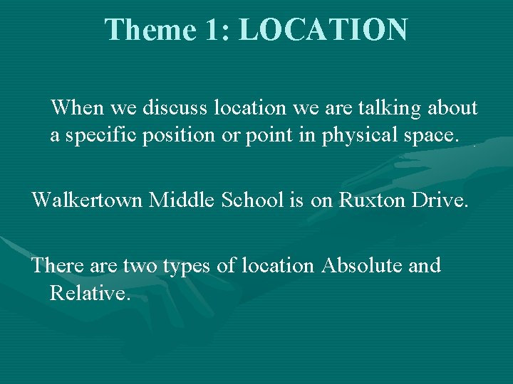 Theme 1: LOCATION When we discuss location we are talking about a specific position Theme 1: LOCATION When we discuss location we are talking about a specific position