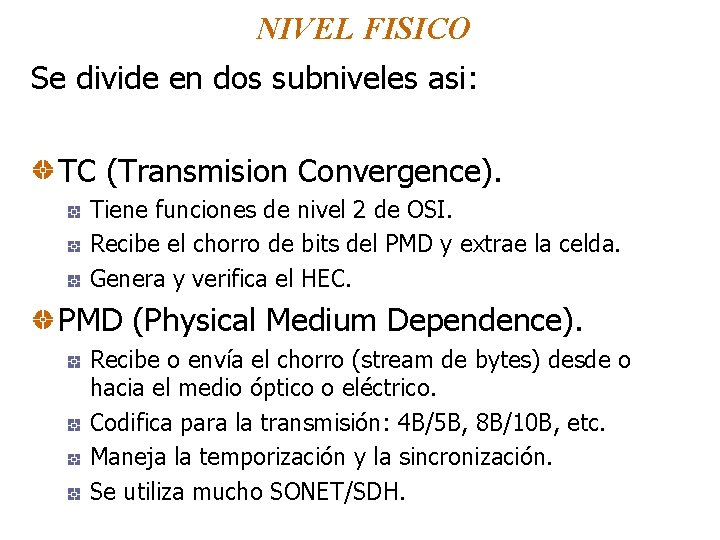 NIVEL FISICO Se divide en dos subniveles asi: TC (Transmision Convergence). Tiene funciones de