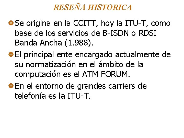 RESEÑA HISTORICA Se origina en la CCITT, hoy la ITU-T, como base de los