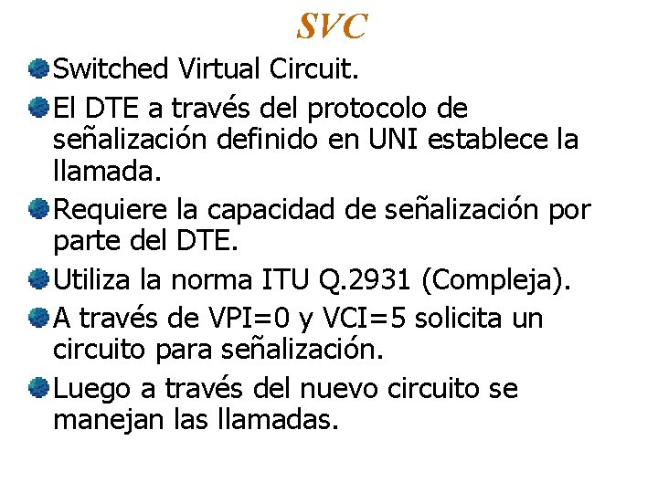 SVC Switched Virtual Circuit. El DTE a través del protocolo de señalización definido en