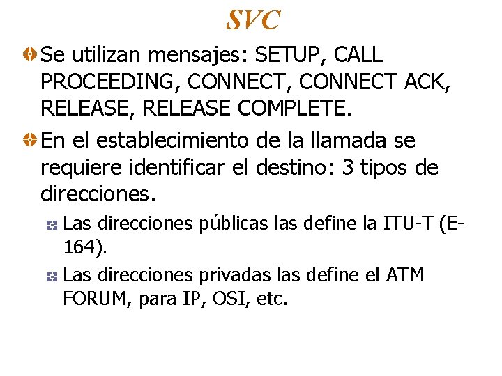 SVC Se utilizan mensajes: SETUP, CALL PROCEEDING, CONNECT ACK, RELEASE COMPLETE. En el establecimiento