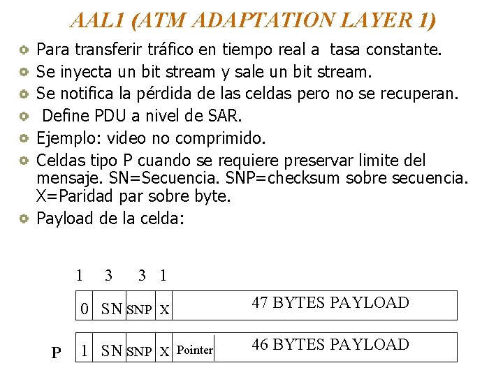 AAL 1 (ATM ADAPTATION LAYER 1) Para transferir tráfico en tiempo real a tasa