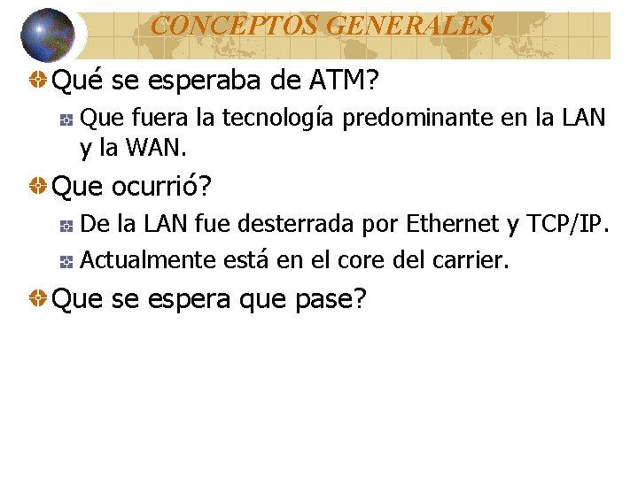 CONCEPTOS GENERALES Qué se esperaba de ATM? Que fuera la tecnología predominante en la