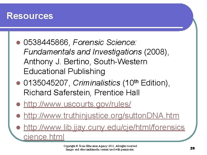 Resources l l l 0538445866, Forensic Science: Fundamentals and Investigations (2008), Anthony J. Bertino,