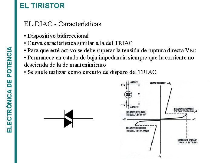 EL TIRISTOR ELECTRÓNICA DE POTENCIA EL DIAC - Características • Dispositivo bidireccional • Curva