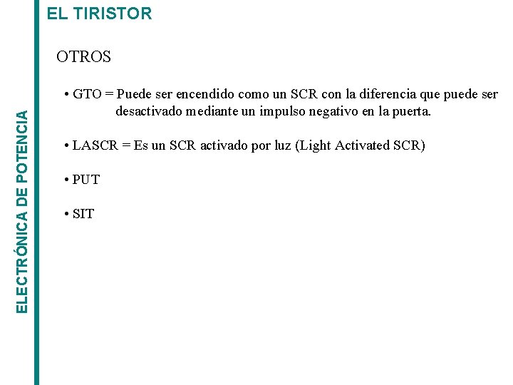 EL TIRISTOR ELECTRÓNICA DE POTENCIA OTROS • GTO = Puede ser encendido como un