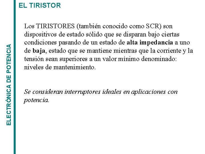 ELECTRÓNICA DE POTENCIA EL TIRISTOR Los TIRISTORES (también conocido como SCR) son dispositivos de