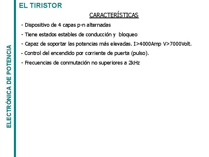 EL TIRISTOR CARACTERÍSTICAS - Dispositivo de 4 capas p-n alternadas ELECTRÓNICA DE POTENCIA -