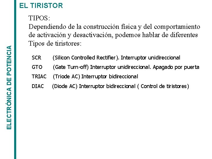 ELECTRÓNICA DE POTENCIA EL TIRISTOR TIPOS: Dependiendo de la construcción física y del comportamiento