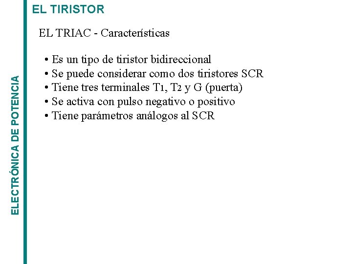 EL TIRISTOR ELECTRÓNICA DE POTENCIA EL TRIAC - Características • Es un tipo de
