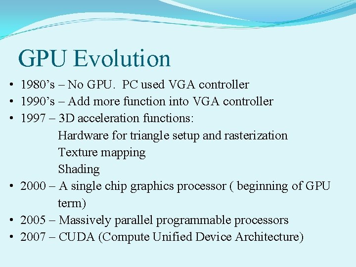 GPU Evolution • 1980’s – No GPU. PC used VGA controller • 1990’s –