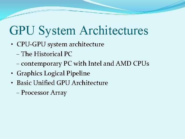 GPU System Architectures • CPU-GPU system architecture – The Historical PC – contemporary PC