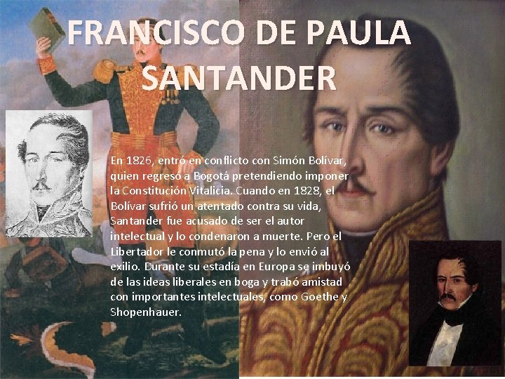 FRANCISCO DE PAULA SANTANDER En 1826, entró en conflicto con Simón Bolívar, quien regresó