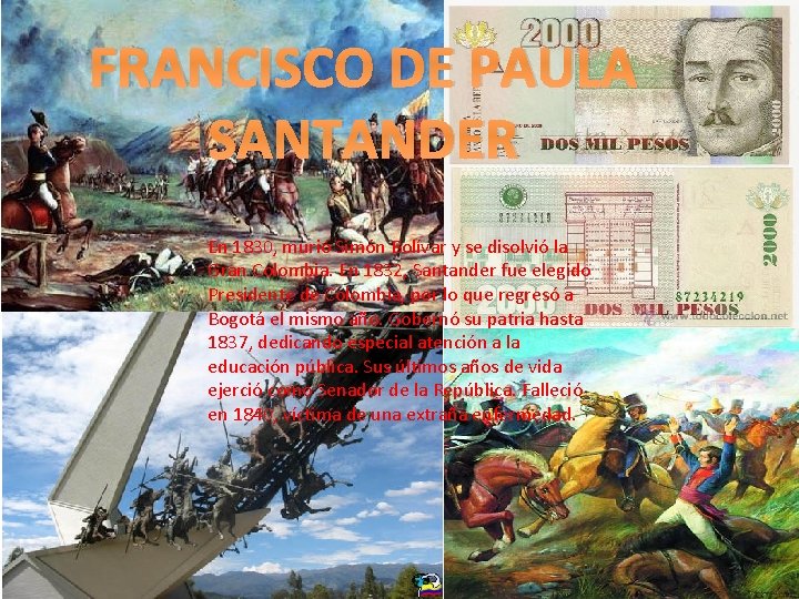 FRANCISCO DE PAULA SANTANDER En 1830, murió Simón Bolívar y se disolvió la Gran FRANCISCO DE PAULA SANTANDER En 1830, murió Simón Bolívar y se disolvió la Gran