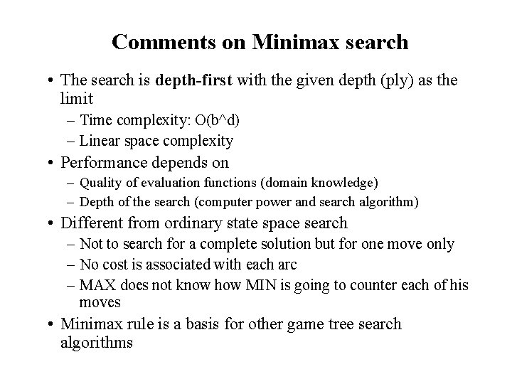 Comments on Minimax search • The search is depth-first with the given depth (ply) Comments on Minimax search • The search is depth-first with the given depth (ply)