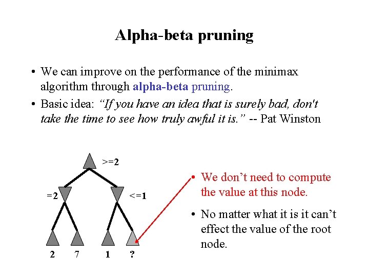 Alpha-beta pruning • We can improve on the performance of the minimax algorithm through Alpha-beta pruning • We can improve on the performance of the minimax algorithm through