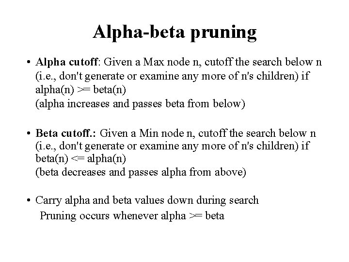 Alpha-beta pruning • Alpha cutoff: Given a Max node n, cutoff the search below Alpha-beta pruning • Alpha cutoff: Given a Max node n, cutoff the search below