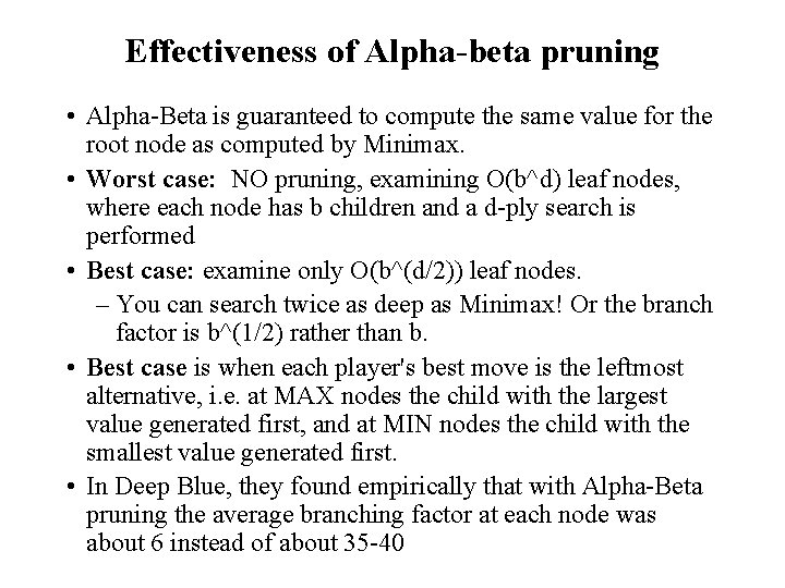 Effectiveness of Alpha-beta pruning • Alpha-Beta is guaranteed to compute the same value for Effectiveness of Alpha-beta pruning • Alpha-Beta is guaranteed to compute the same value for