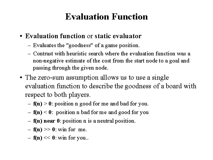 Evaluation Function • Evaluation function or static evaluator – Evaluates the "goodness" of a Evaluation Function • Evaluation function or static evaluator – Evaluates the "goodness" of a