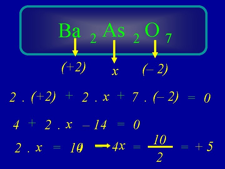 Ba (+2) As O 2 2 7 x (– 2) 2. (+2) + 2.