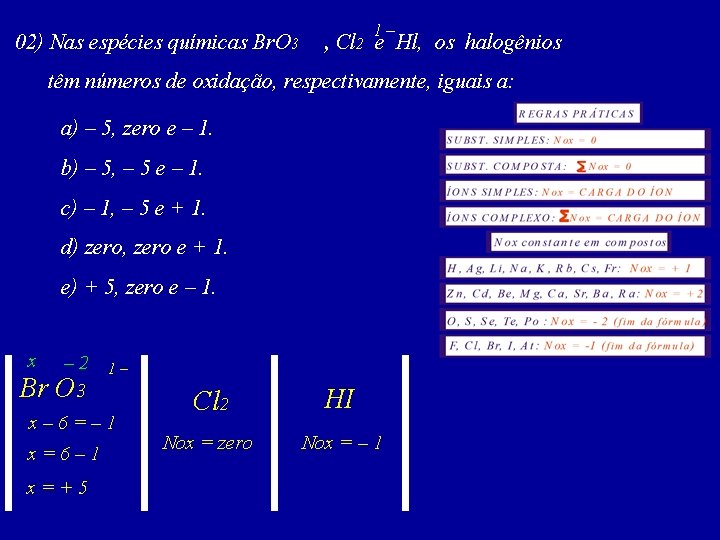 02) Nas espécies químicas Br. O 3 1– , Cl 2 e Hl, os