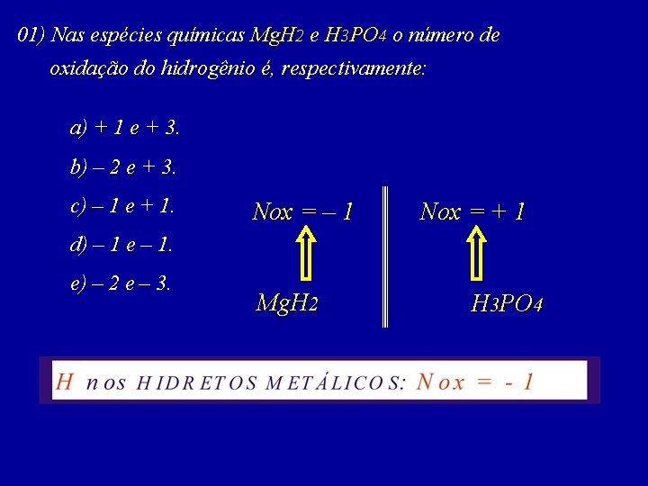 01) Nas espécies químicas Mg. H 2 e H 3 PO 4 o número