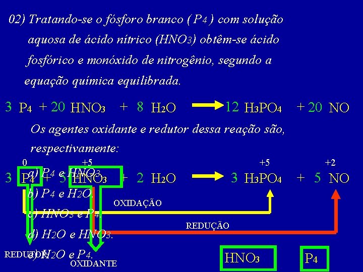 02) Tratando-se o fósforo branco ( P 4 ) com solução aquosa de ácido