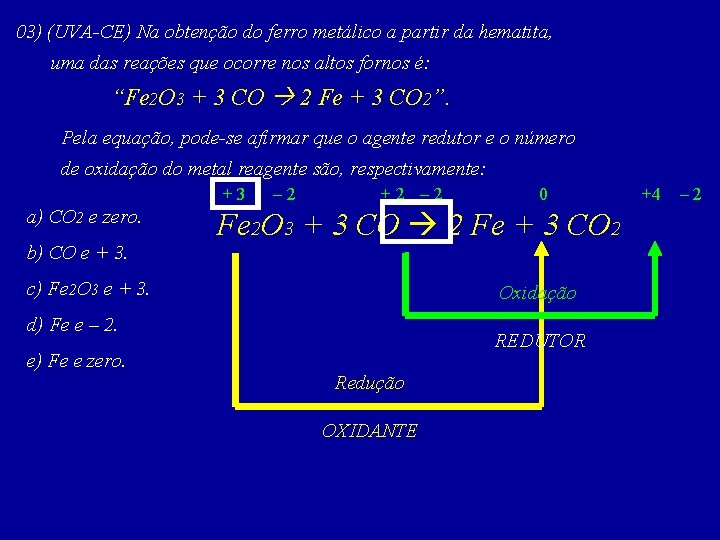 03) (UVA-CE) Na obtenção do ferro metálico a partir da hematita, uma das reações