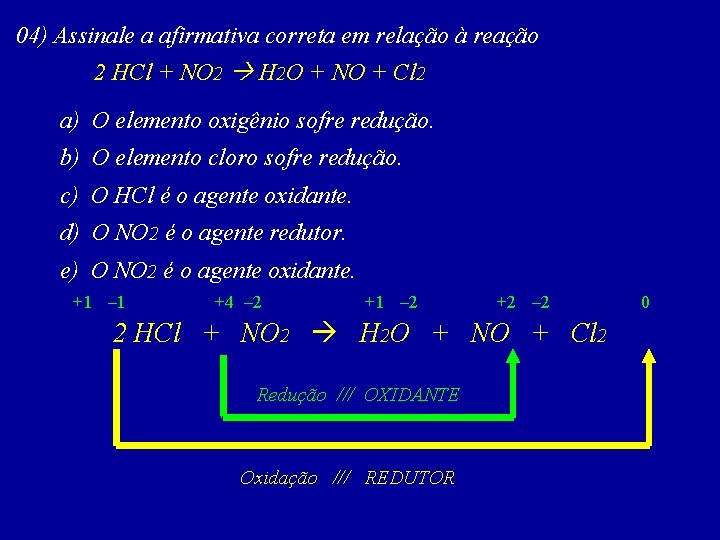 04) Assinale a afirmativa correta em relação à reação 2 HCl + NO 2