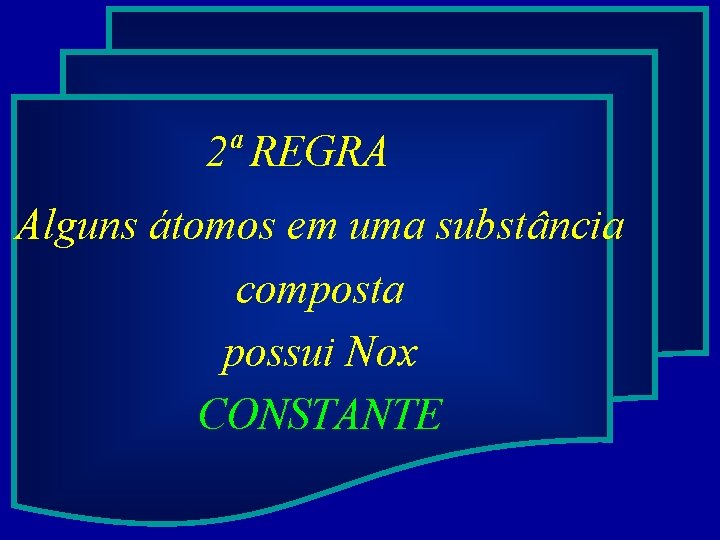 2ª REGRA Alguns átomos em uma substância composta possui Nox CONSTANTE 