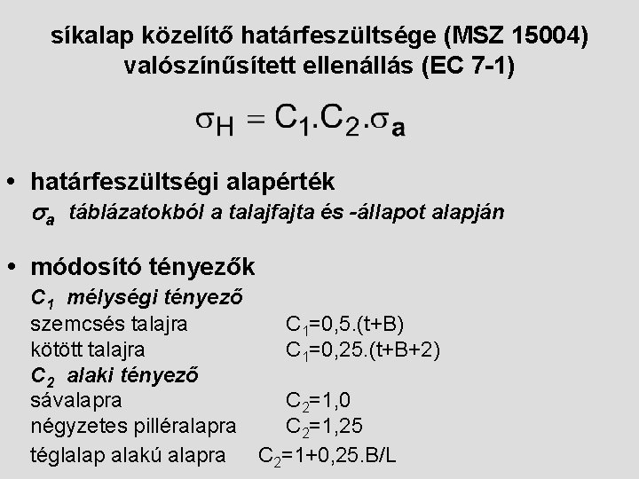 síkalap közelítő határfeszültsége (MSZ 15004) valószínűsített ellenállás (EC 7 -1) • határfeszültségi alapérték sa