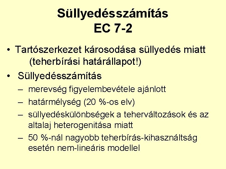 Süllyedésszámítás EC 7 -2 • Tartószerkezet károsodása süllyedés miatt (teherbírási határállapot!) • Süllyedésszámítás –