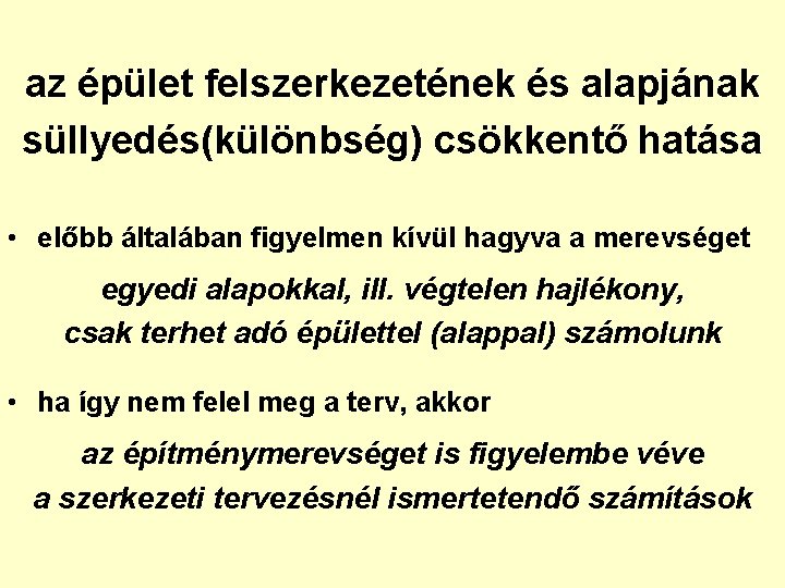 az épület felszerkezetének és alapjának süllyedés(különbség) csökkentő hatása • előbb általában figyelmen kívül hagyva