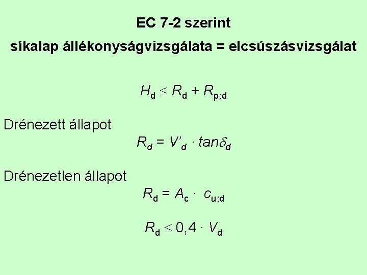 EC 7 -2 szerint síkalap állékonyságvizsgálata = elcsúszásvizsgálat Hd Rd + Rp; d Drénezett