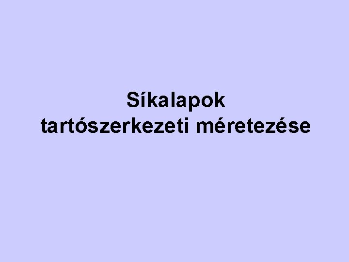 Síkalapok tartószerkezeti méretezése 