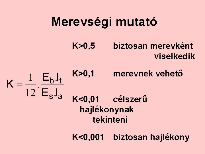 Merevségi mutató K>0, 5 biztosan merevként viselkedik K>0, 1 merevnek vehető K<0, 01 célszerű