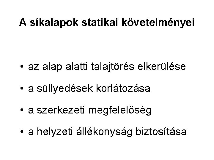 A síkalapok statikai követelményei • az alap alatti talajtörés elkerülése • a süllyedések korlátozása