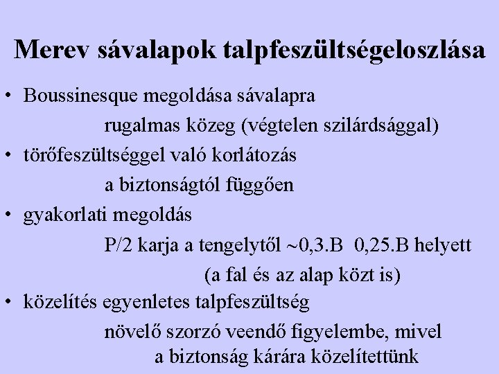 Merev sávalapok talpfeszültségeloszlása • Boussinesque megoldása sávalapra rugalmas közeg (végtelen szilárdsággal) • törőfeszültséggel való