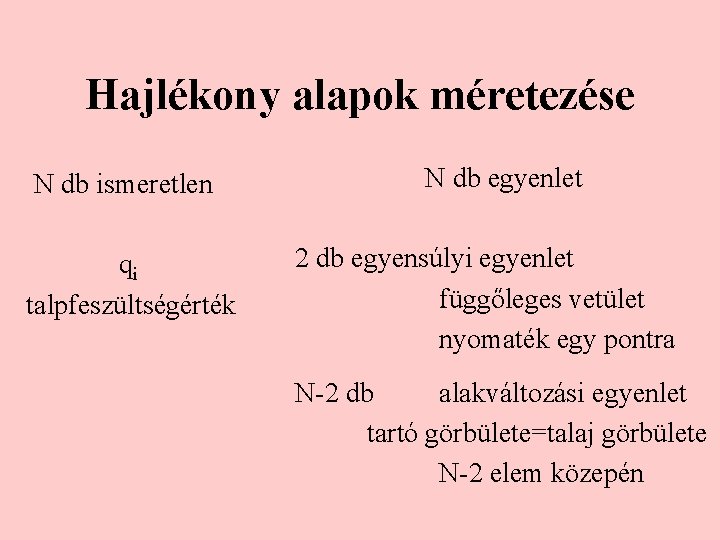 Hajlékony alapok méretezése N db ismeretlen qi talpfeszültségérték N db egyenlet 2 db egyensúlyi