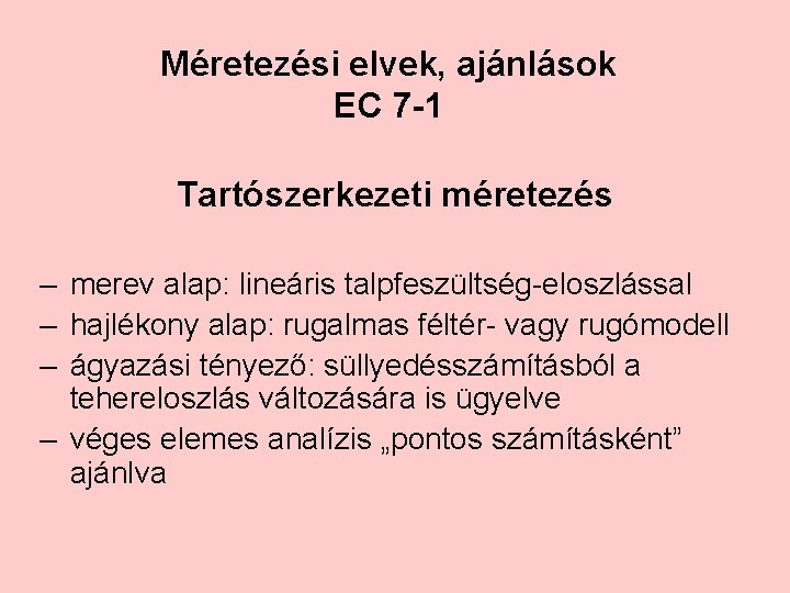 Méretezési elvek, ajánlások EC 7 -1 Tartószerkezeti méretezés – merev alap: lineáris talpfeszültség-eloszlással –