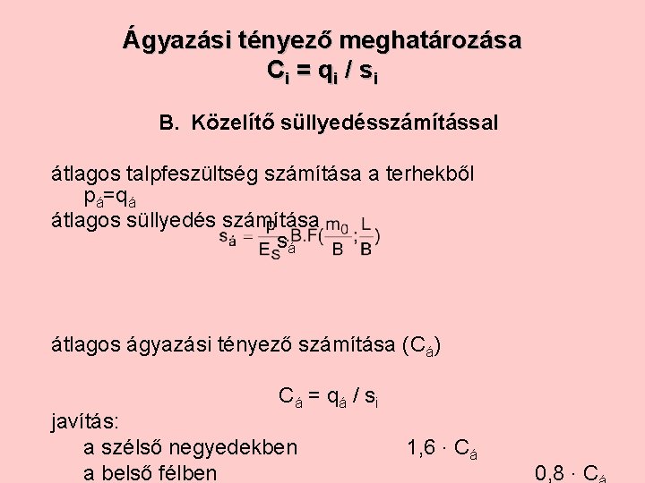 Ágyazási tényező meghatározása Ci = q i / si B. Közelítő süllyedésszámítással átlagos talpfeszültség