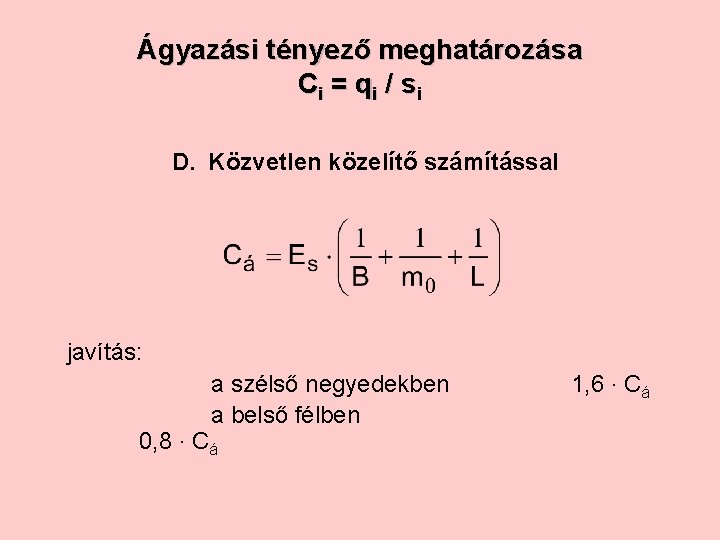 Ágyazási tényező meghatározása Ci = q i / si D. Közvetlen közelítő számítással javítás: