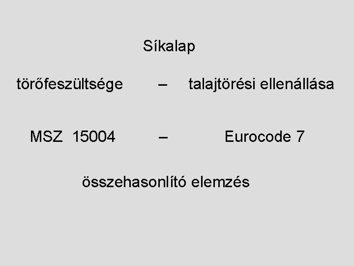 Síkalap törőfeszültsége – talajtörési ellenállása MSZ 15004 – Eurocode 7 összehasonlító elemzés 