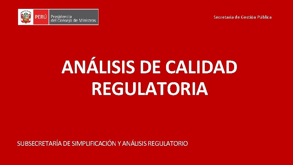 Secretaría de Gestión Pública ANÁLISIS DE CALIDAD REGULATORIA SUBSECRETARÍA DE SIMPLIFICACIÓN Y ANÁLISIS REGULATORIO