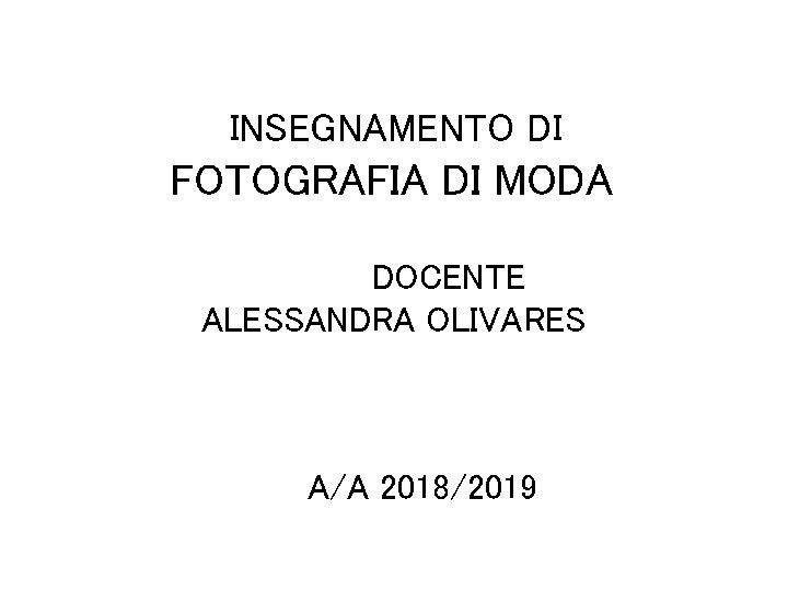 INSEGNAMENTO DI FOTOGRAFIA DI MODA DOCENTE ALESSANDRA OLIVARES A/A 2018/2019 