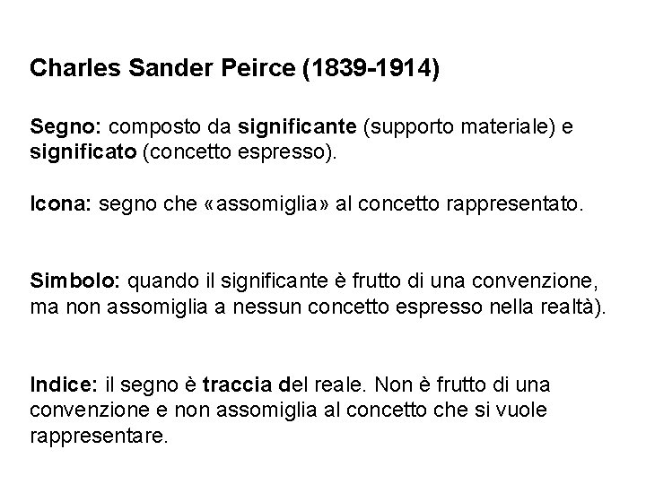 Charles Sander Peirce (1839 -1914) Segno: composto da significante (supporto materiale) e significato (concetto