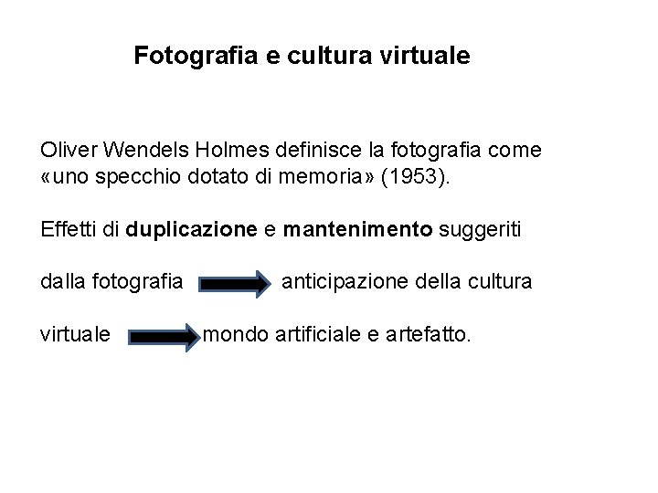 Fotografia e cultura virtuale Oliver Wendels Holmes definisce la fotografia come «uno specchio dotato