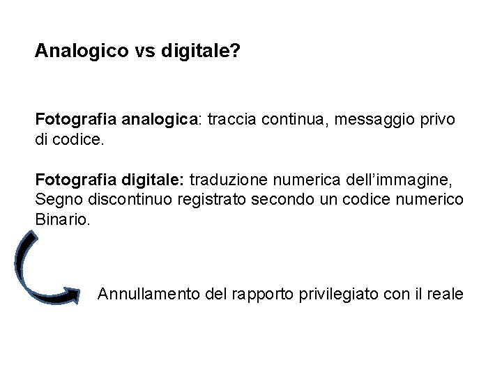 Analogico vs digitale? Fotografia analogica: traccia continua, messaggio privo di codice. Fotografia digitale: traduzione