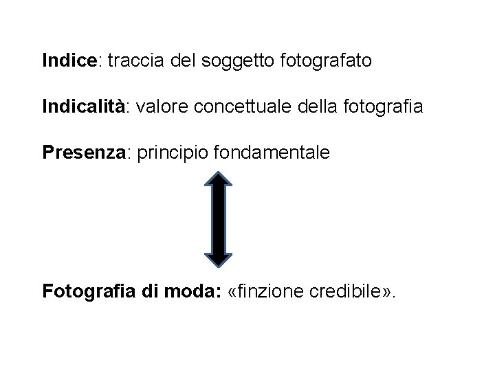 Indice: traccia del soggetto fotografato Indicalità: valore concettuale della fotografia Presenza: principio fondamentale Fotografia